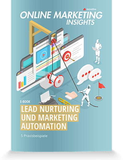 Praxisbeispiele für Lead Nurturing und Marketing Automation – morefire Kompakt-Guide
