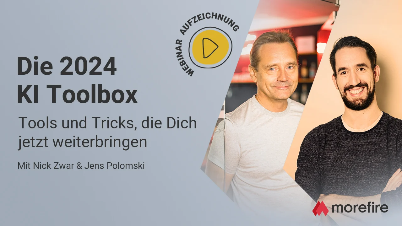 Webinar Cover von morefire mit Jens Polomski und Nick Zwar zum Thema KI-Tools 2024